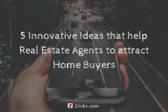 5 Innovative Ideas that help Real Estate Agents to attract Home Buyers